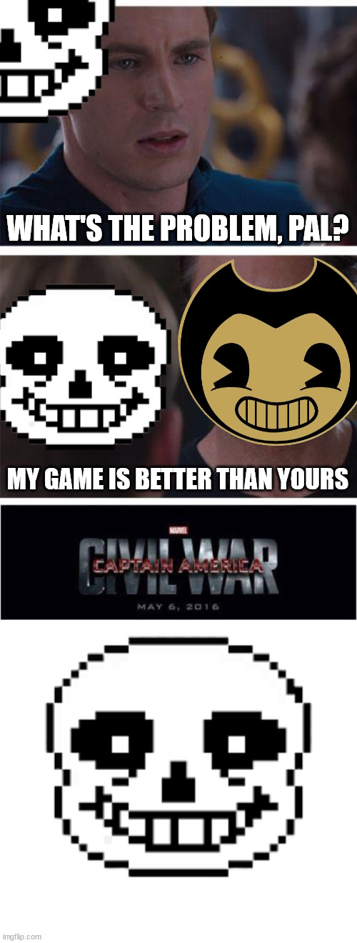 WHAT'S THE PROBLEM, PAL? MY GAME IS BETTER THAN YOURS | image tagged in memes,marvel civil war 1,sans head | made w/ Imgflip meme maker