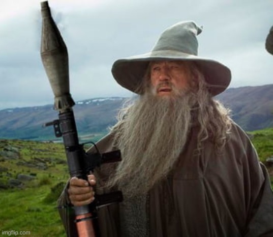 Gandalf RPG7 | image tagged in gandalf rpg7 | made w/ Imgflip meme maker