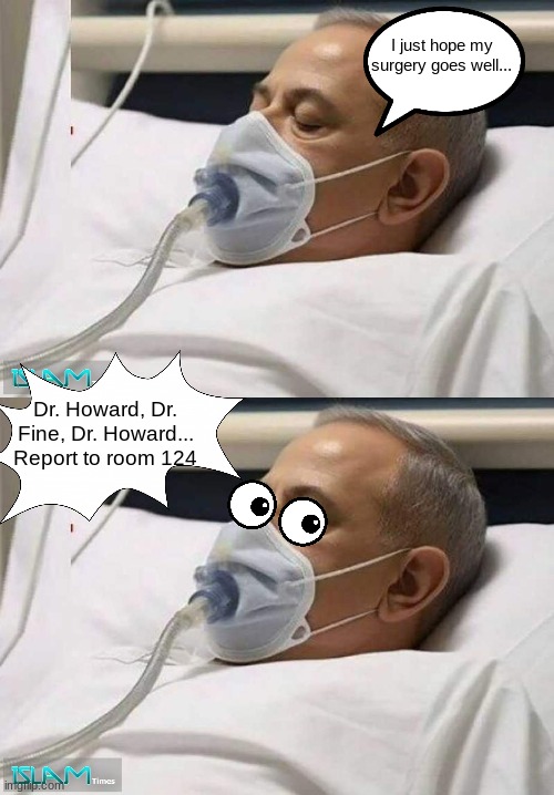 You heard the lady, grab a spine and get crackin'! | I just hope my surgery goes well... Dr. Howard, Dr. Fine, Dr. Howard...
Report to room 124 | image tagged in 3 stooges,nethanyu,isnotrael | made w/ Imgflip meme maker