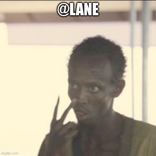 Look At Me | @LANE | image tagged in memes,look at me | made w/ Imgflip meme maker