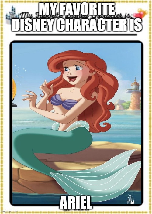 ariel is my favorite disney character Blank Meme Template