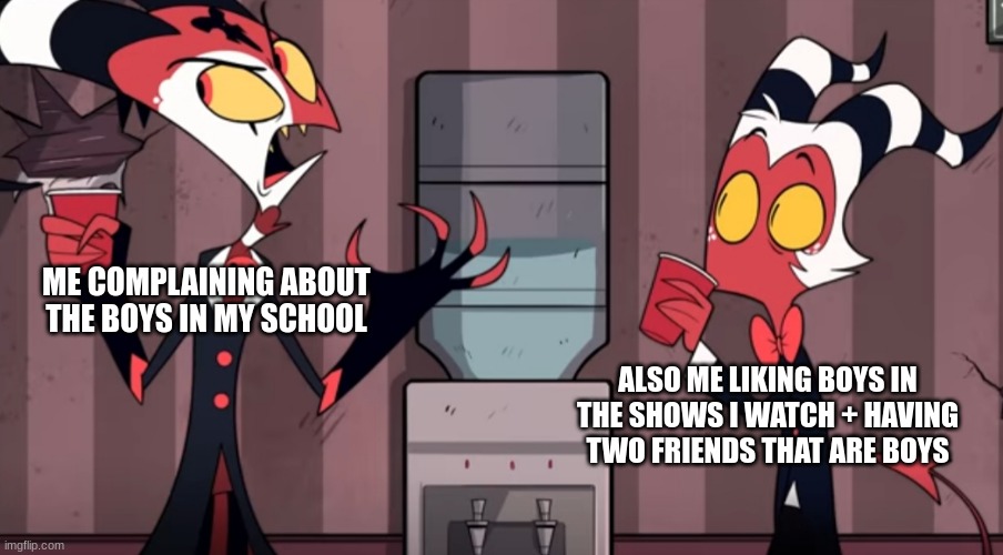 ima post this on msmg bc i'm bored | ME COMPLAINING ABOUT THE BOYS IN MY SCHOOL; ALSO ME LIKING BOYS IN THE SHOWS I WATCH + HAVING TWO FRIENDS THAT ARE BOYS | image tagged in it was one time | made w/ Imgflip meme maker