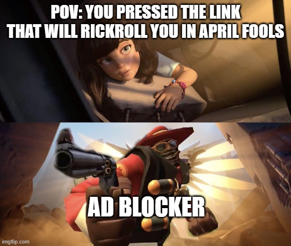 Demoman aiming gun at Girl | POV: YOU PRESSED THE LINK THAT WILL RICKROLL YOU IN APRIL FOOLS AD BLOCKER | image tagged in demoman aiming gun at girl | made w/ Imgflip meme maker
