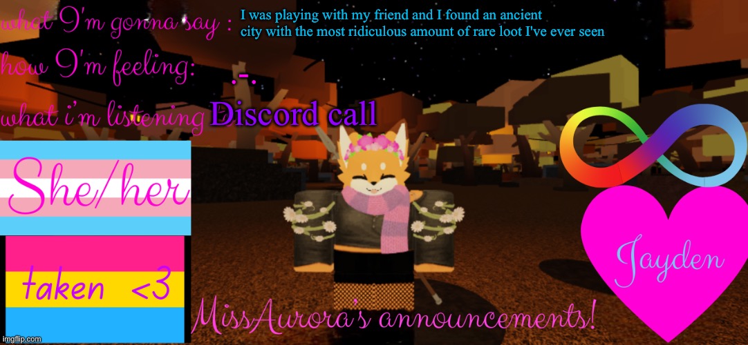 I can't get screenshots cause of problems with the screenshot thing | I was playing with my friend and I found an ancient city with the most ridiculous amount of rare loot I've ever seen; Discord call; .-. | image tagged in missaurora's announcement | made w/ Imgflip meme maker