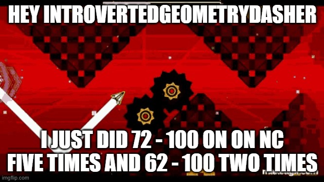 You're going down. | HEY INTROVERTEDGEOMETRYDASHER; I JUST DID 72 - 100 ON ON NC FIVE TIMES AND 62 - 100 TWO TIMES | image tagged in nine circles | made w/ Imgflip meme maker