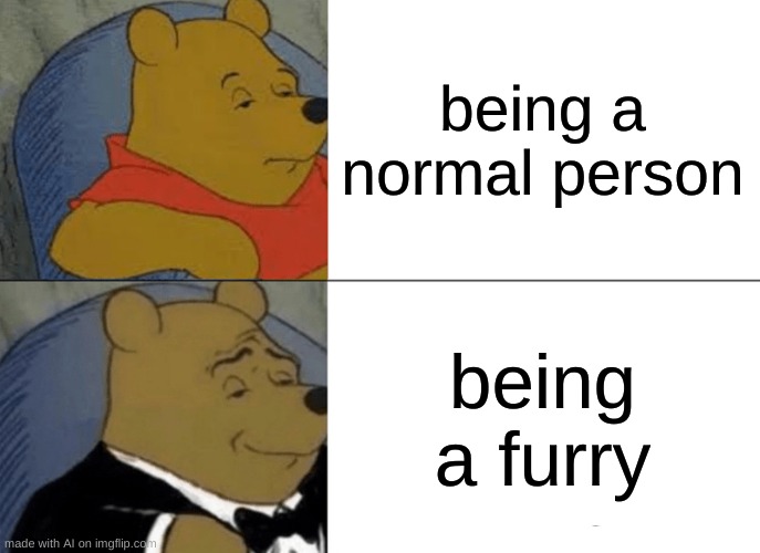 no ai, bad ai | being a normal person; being a furry | image tagged in memes,tuxedo winnie the pooh | made w/ Imgflip meme maker