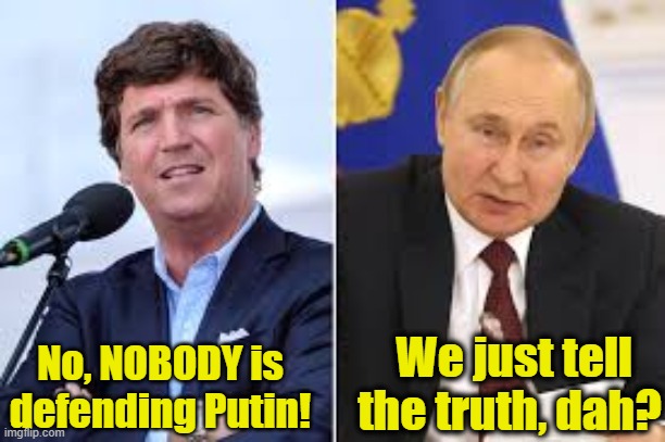 No, NOBODY is defending Putin! We just tell the truth, dah? | made w/ Imgflip meme maker