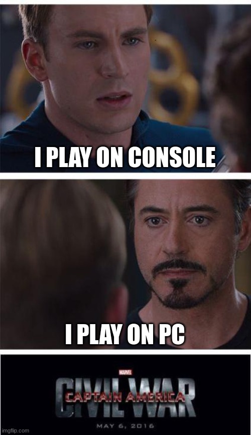 Marvel Civil War 1 | I PLAY ON CONSOLE; I PLAY ON PC | image tagged in memes,marvel civil war 1 | made w/ Imgflip meme maker