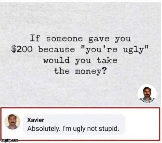 W Xavier | image tagged in xavier i m ugly not stupid | made w/ Imgflip meme maker