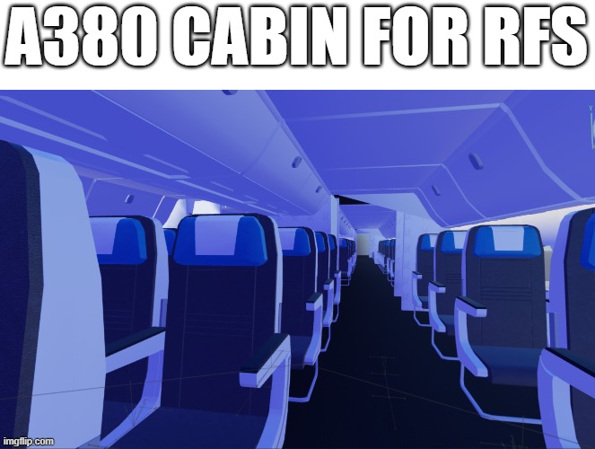 A380 CABIN FOR RFS | made w/ Imgflip meme maker