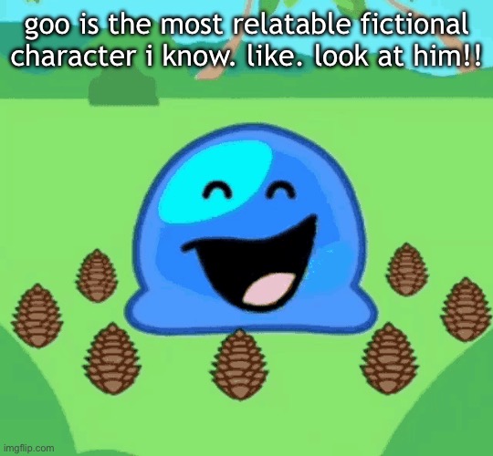 goo is the most relatable fictional character i know. like. look at him!! | made w/ Imgflip meme maker