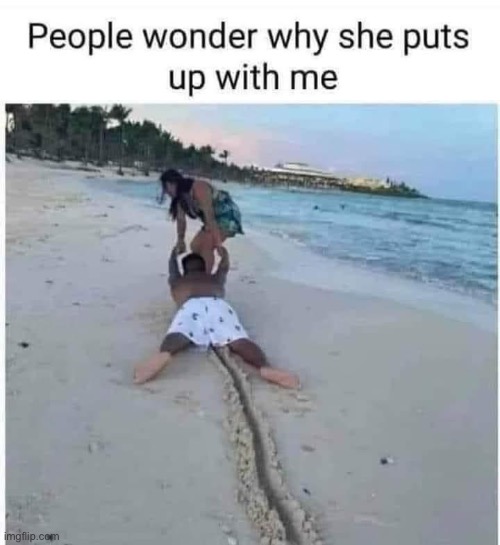 She drags me | image tagged in dragging,tolerance | made w/ Imgflip meme maker
