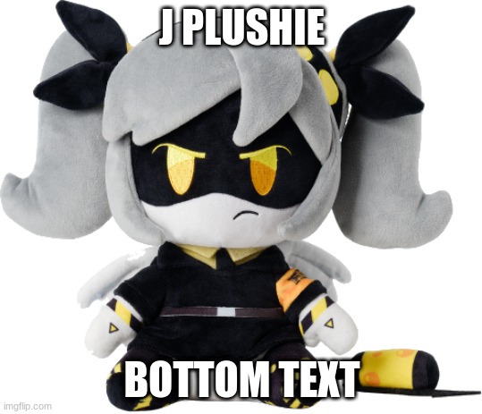 J Plushie | J PLUSHIE; BOTTOM TEXT | image tagged in j plushie | made w/ Imgflip meme maker