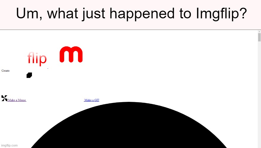 Um, what just happened to Imgflip? | made w/ Imgflip meme maker