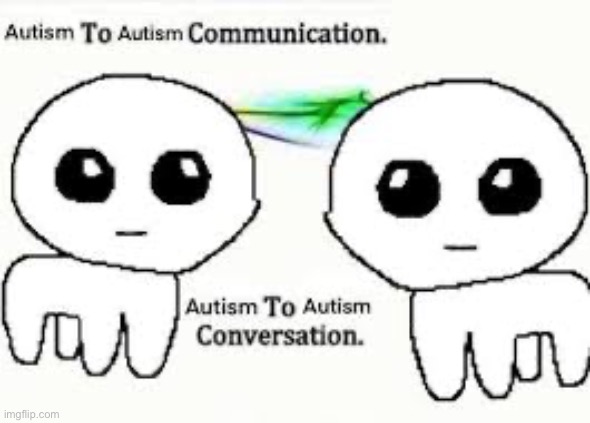 Repost to join the conversation | image tagged in autism to autism communication autism to autism conversation | made w/ Imgflip meme maker