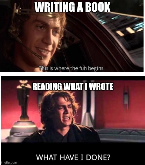 WRITING A BOOK; READING WHAT I WROTE | made w/ Imgflip meme maker