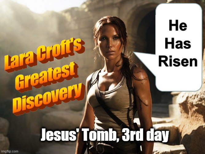 Tomb Empty | Jesus' Tomb, 3rd day | image tagged in jesus,tomb,tomb raider,resurrection,jesus christ,christianity | made w/ Imgflip meme maker