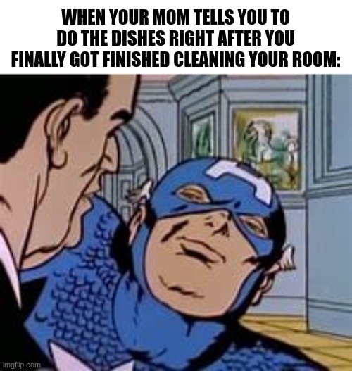 JusT LeT mE PLaY FoRTniTE ALreAdy | WHEN YOUR MOM TELLS YOU TO DO THE DISHES RIGHT AFTER YOU FINALLY GOT FINISHED CLEANING YOUR ROOM: | image tagged in marvel,fun,relatable | made w/ Imgflip meme maker