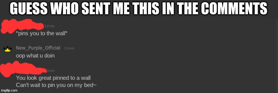 GUESS WHO SENT ME THIS IN THE COMMENTS | made w/ Imgflip meme maker