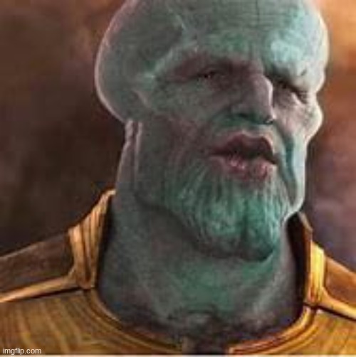 ... | image tagged in thanos,fun | made w/ Imgflip meme maker