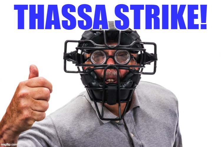 April 2nd Dodger game. If you know you know | THASSA STRIKE! | image tagged in memes,umpire,glasses,strike,bad call,baseball | made w/ Imgflip meme maker