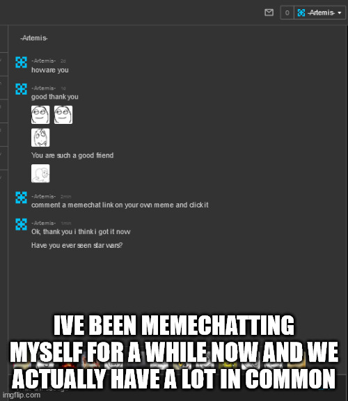 IVE BEEN MEMECHATTING MYSELF FOR A WHILE NOW AND WE ACTUALLY HAVE A LOT IN COMMON | image tagged in msmg | made w/ Imgflip meme maker