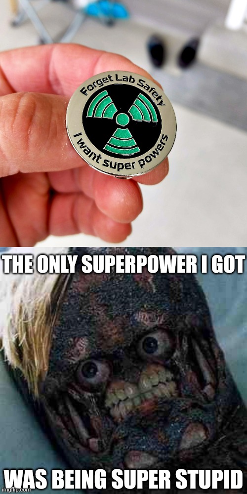 THE ONLY SUPERPOWER I GOT WAS BEING SUPER STUPID | image tagged in kwispy | made w/ Imgflip meme maker