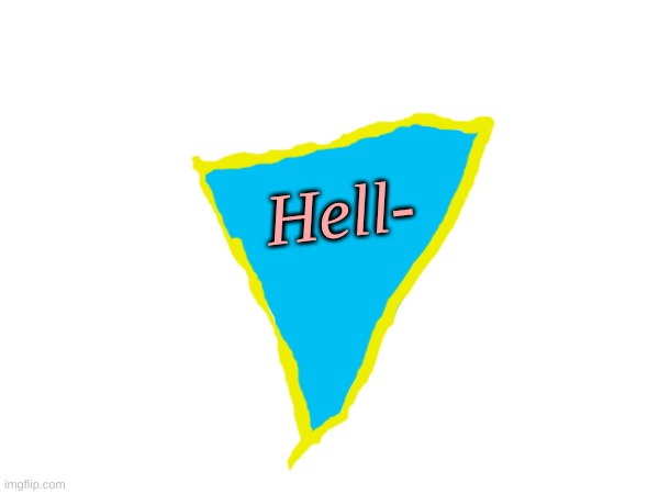 Hell- | made w/ Imgflip meme maker