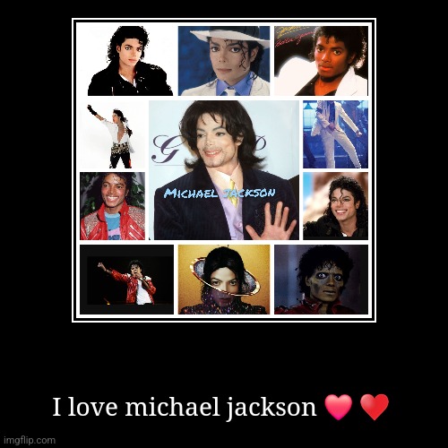 Comment. If you like him to! | I love michael jackson ❤️ ♥️ | image tagged in funny,demotivationals | made w/ Imgflip demotivational maker