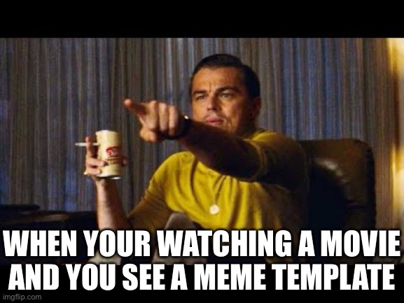 Did this when I first saw Predator | WHEN YOUR WATCHING A MOVIE AND YOU SEE A MEME TEMPLATE | image tagged in leonardo dicaprio pointing | made w/ Imgflip meme maker