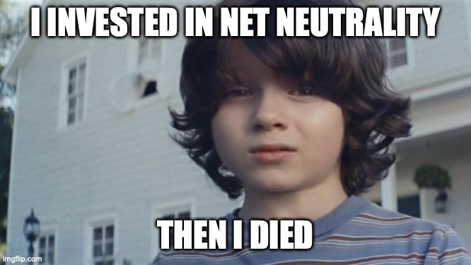 DEATH! By net neutrality... | I INVESTED IN NET NEUTRALITY; THEN I DIED | image tagged in but i died | made w/ Imgflip meme maker