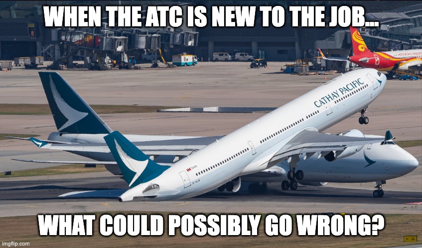 Very calm day at the airport am I right? | WHEN THE ATC IS NEW TO THE JOB... WHAT COULD POSSIBLY GO WRONG? | image tagged in funny memes | made w/ Imgflip meme maker