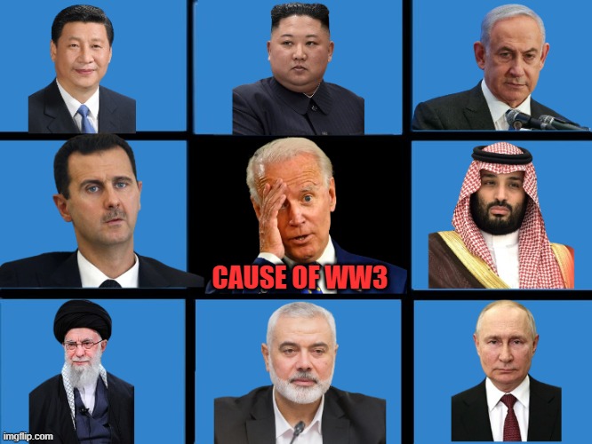 Cause of WW3 Biden will be the cause of more death than any other leader in history | CAUSE OF WW3 | image tagged in ukraine,israel,russia,china,iran,brics | made w/ Imgflip meme maker