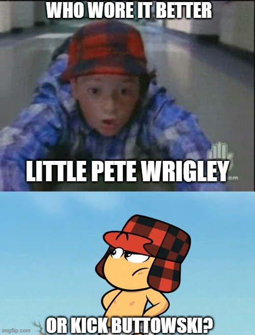 Who Wore It Better Wednesday #204 - Red plaid hats | WHO WORE IT BETTER; LITTLE PETE WRIGLEY; OR KICK BUTTOWSKI? | image tagged in memes,who wore it better,the adventures of pete and pete,kick buttowski,nickelodeon,disney | made w/ Imgflip meme maker