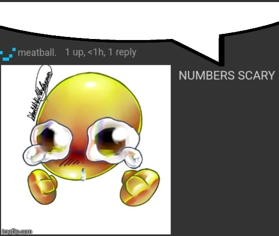 NUMBERS SCARY | image tagged in numbers scary | made w/ Imgflip meme maker