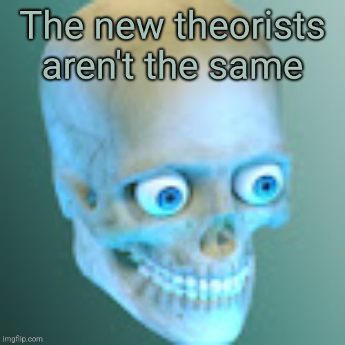 Youtube pfp | The new theorists aren't the same | image tagged in youtube pfp | made w/ Imgflip meme maker