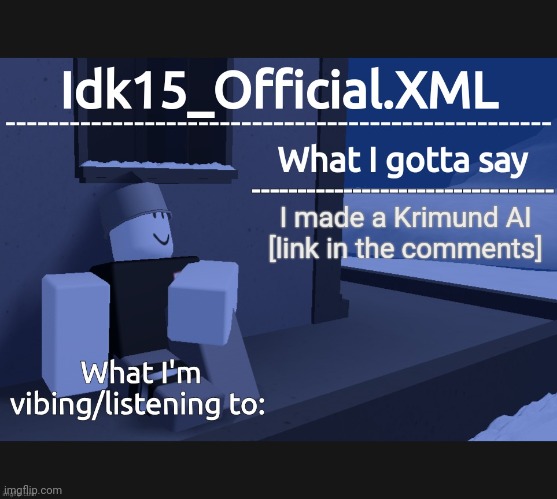 Idk15_Official Announcement | I made a Krimund AI [link in the comments] | image tagged in idk15_official announcement | made w/ Imgflip meme maker