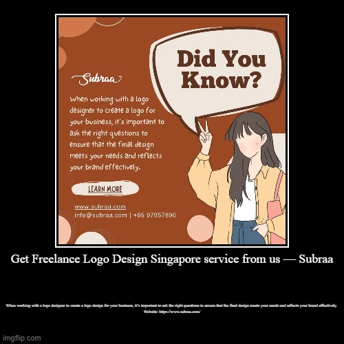 Get Freelance Logo Design Singapore service from us — Subraa | When working with a logo designer to create a logo design for your business,  | image tagged in funny,demotivationals | made w/ Imgflip demotivational maker