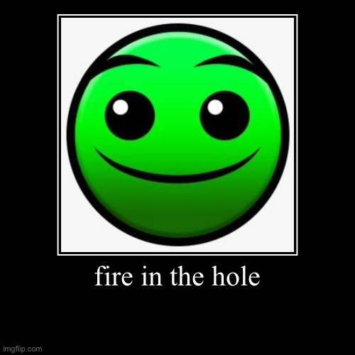 fire in the hole | | image tagged in funny,demotivationals | made w/ Imgflip demotivational maker