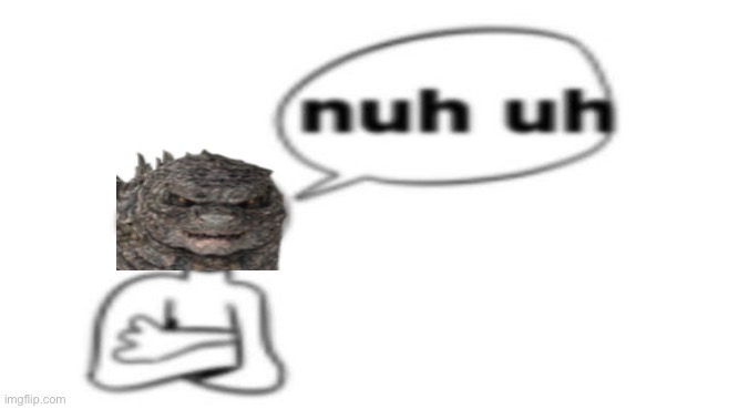 Nuh uh | image tagged in nuh uh | made w/ Imgflip meme maker