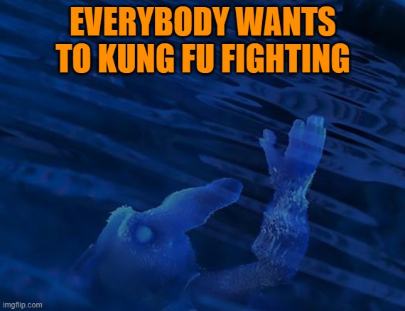 EVERYBODY WANTS TO KUNG FU FIGHTING | made w/ Imgflip meme maker