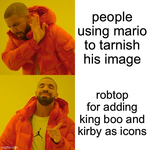 nintendo | people using mario to tarnish his image; robtop for adding king boo and kirby as icons | image tagged in memes,drake hotline bling | made w/ Imgflip meme maker