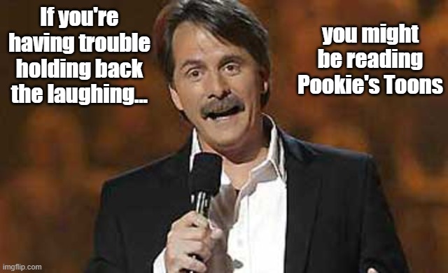 Jeff Foxworthy you might be a redneck | you might be reading Pookie's Toons; If you're having trouble holding back the laughing... | image tagged in jeff foxworthy you might be a redneck | made w/ Imgflip meme maker