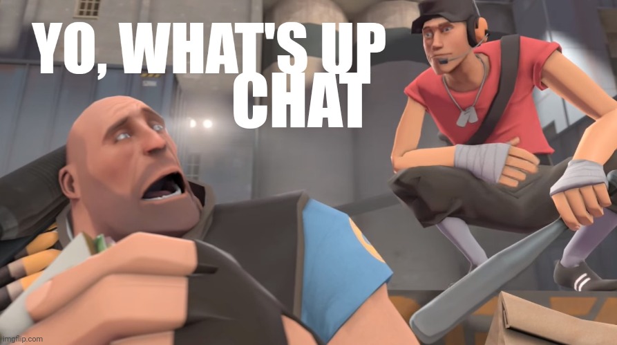 Yo What's Up | CHAT | image tagged in yo what's up | made w/ Imgflip meme maker