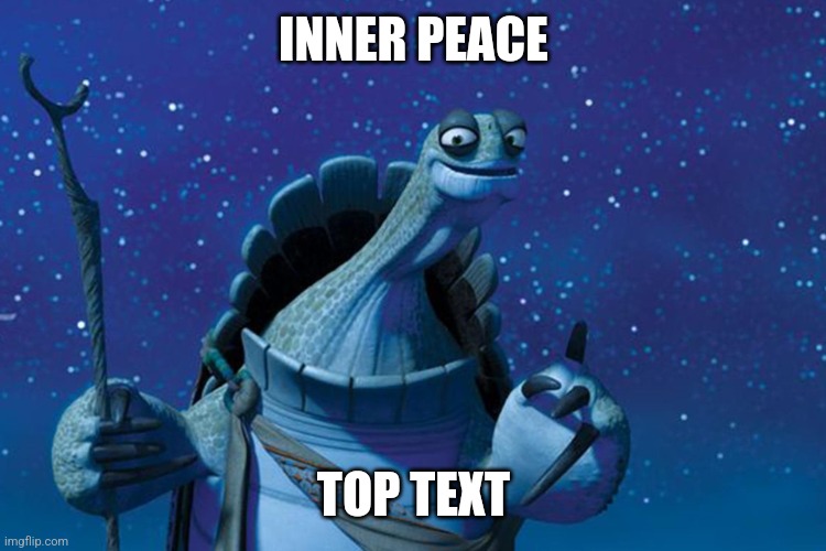 Master Oogway | INNER PEACE TOP TEXT | image tagged in master oogway | made w/ Imgflip meme maker