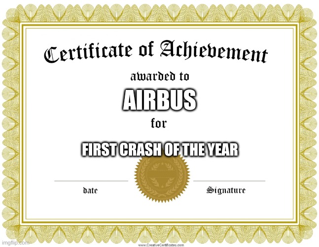 :) | AIRBUS; FIRST CRASH OF THE YEAR | image tagged in certificate of achievement,memes,funny,why are you reading this | made w/ Imgflip meme maker