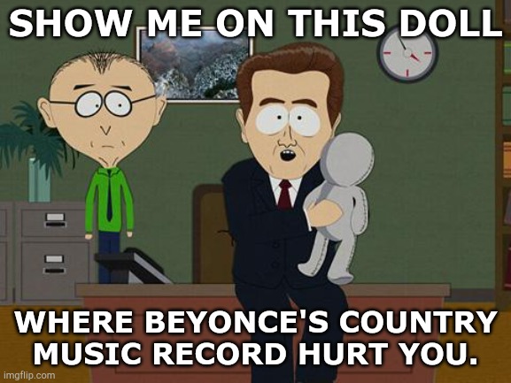 Rightys triggered | SHOW ME ON THIS DOLL; WHERE BEYONCE'S COUNTRY MUSIC RECORD HURT YOU. | image tagged in show me on this doll | made w/ Imgflip meme maker