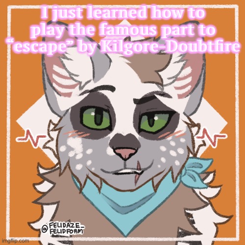 Look it up | I just learned how to play the famous part to “escape” by Kilgore-Doubtfire | made w/ Imgflip meme maker