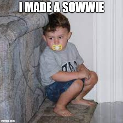 I made a sowwie | I MADE A SOWWIE | image tagged in sad colby,i made a sowwie | made w/ Imgflip meme maker