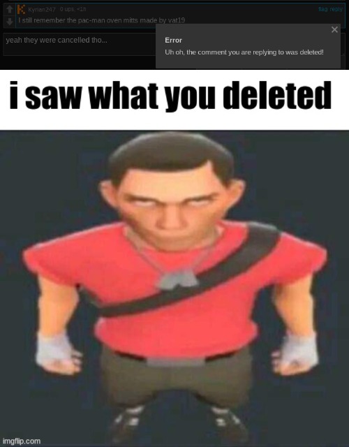 @Kyrian247 | image tagged in i saw what you deleted scout | made w/ Imgflip meme maker